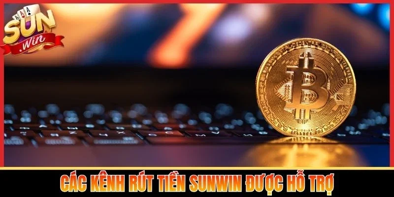 Các kênh rút tiền Sunwin được hỗ trợ