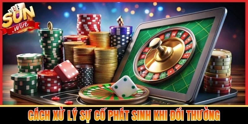 Cách xử lý sự cố phát sinh khi đổi thưởng