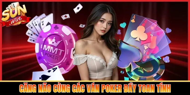 Căng não cùng các ván Poker đầy toan tính