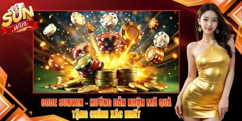 Code Sunwin – Hướng Dẫn Nhận Mã Quà Tặng Chính Xác Nhất