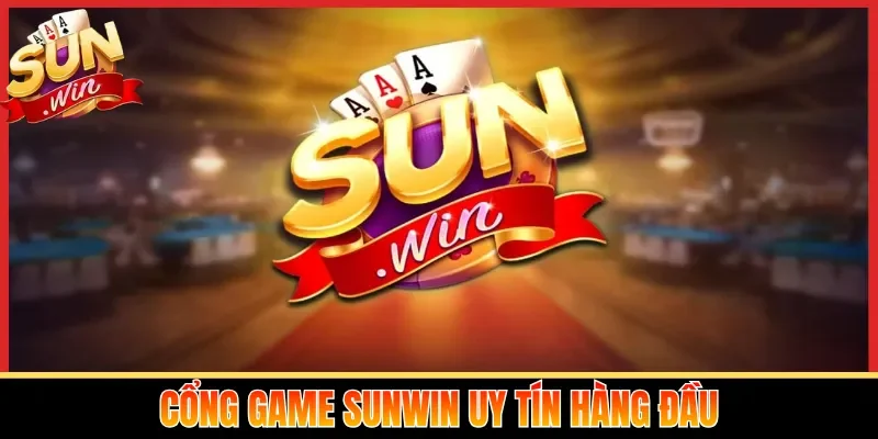 Cổng game Sunwin uy tín hàng đầu