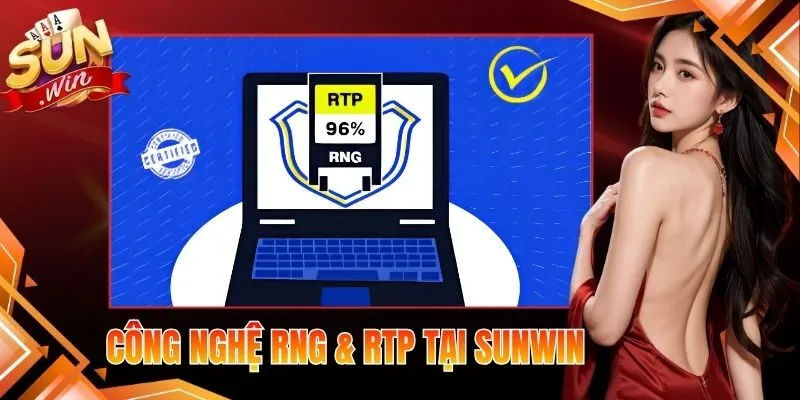 Công Nghệ RNG & RTP Tại Sunwin | Xanh Chín Tuyệt Đối