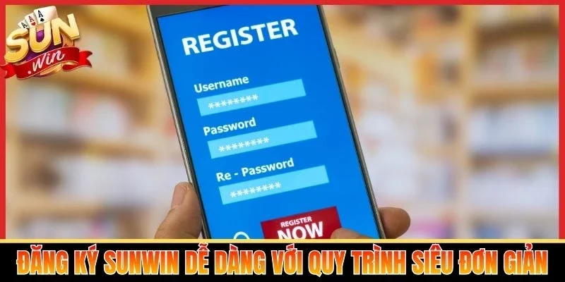 Đăng ký Sunwin dễ dàng với quy trình siêu đơn giản