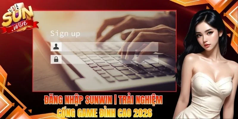 Đăng Nhập Sunwin | Trải Nghiệm Cổng Game Đỉnh Cao 2026