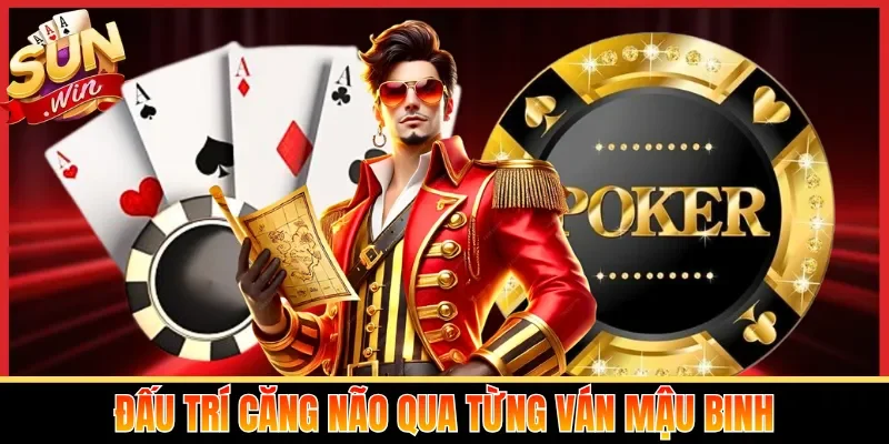 Đấu trí căng não qua từng ván mậu binh