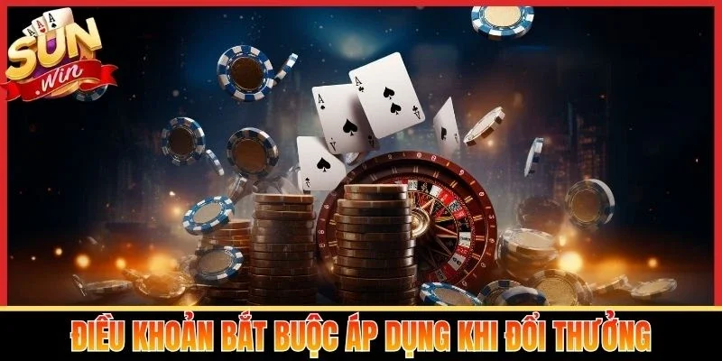 Điều khoản bắt buộc áp dụng khi đổi thưởng
