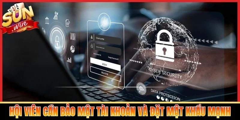 Hội viên cần bảo mật tài khoản và đặt mật khẩu mạnh
