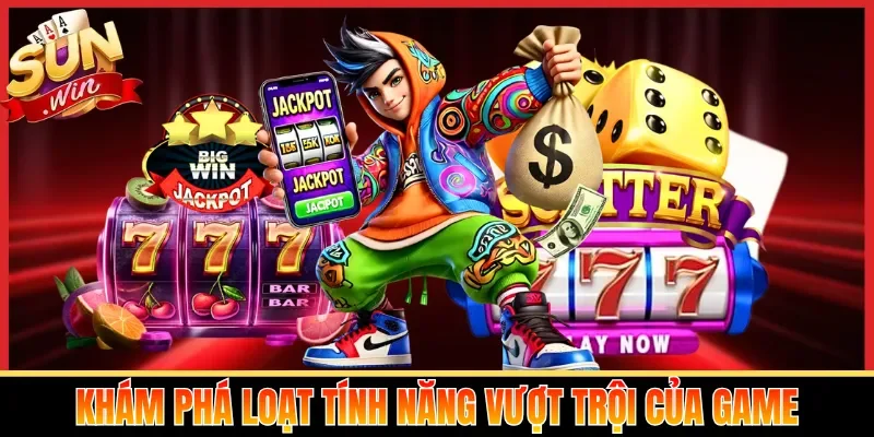 Khám phá loạt tính năng vượt trội của game