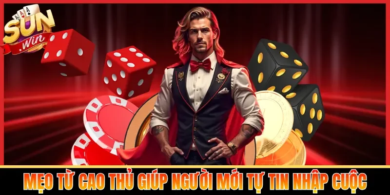 Mẹo từ cao thủ giúp người mới tự tin nhập cuộc