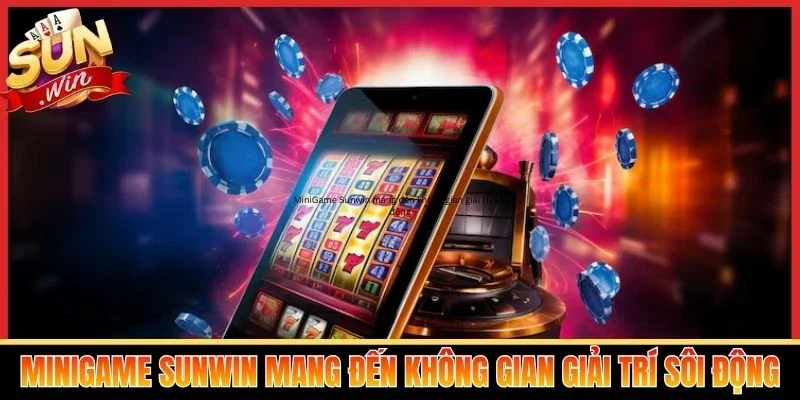 MiniGame Sunwin mang đến không gian giải trí sôi động