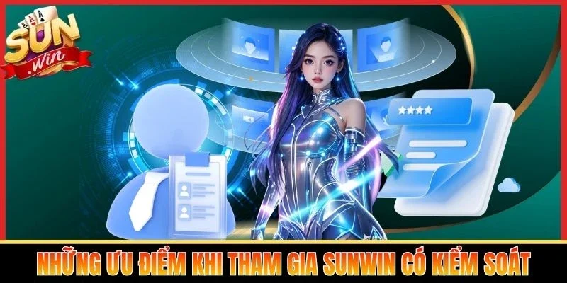 Những ưu điểm khi tham gia Sunwin có kiểm soát