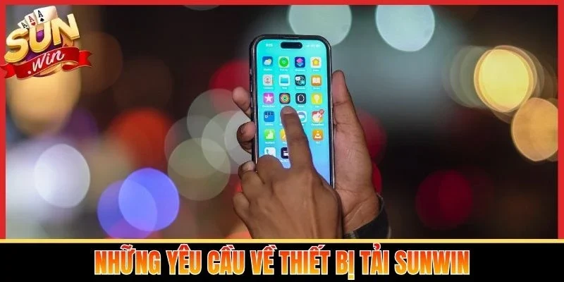 Những yêu cầu về thiết bị tải Sunwin
