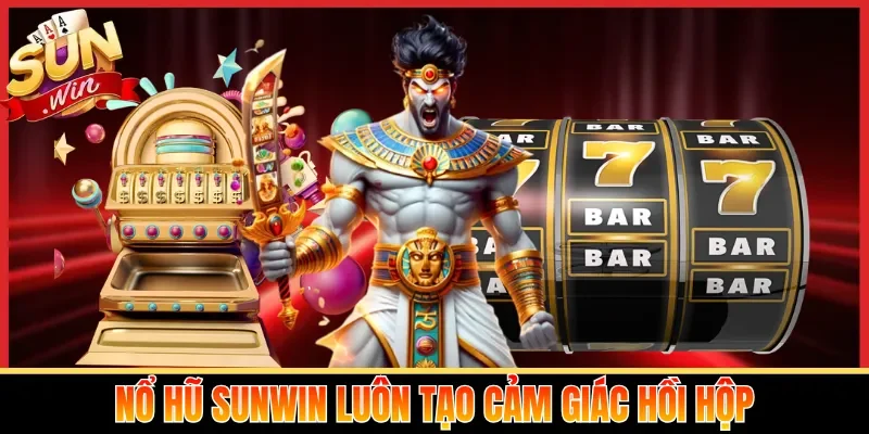 Nổ hũ Sunwin luôn tạo cảm giác hồi hộp