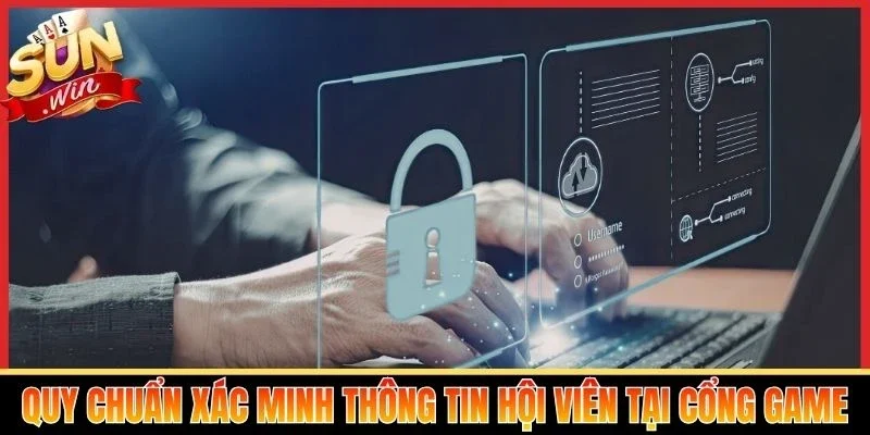 Quy chuẩn xác minh thông tin hội viên tại cổng game
