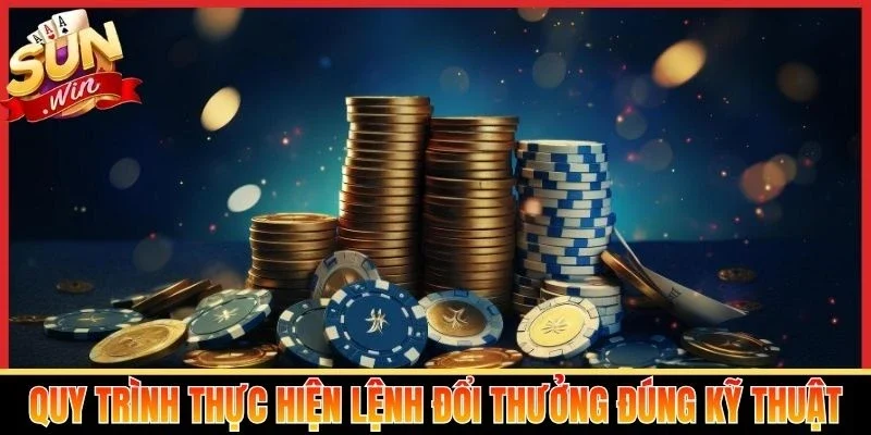 Quy trình thực hiện lệnh đổi thưởng đúng kỹ thuật