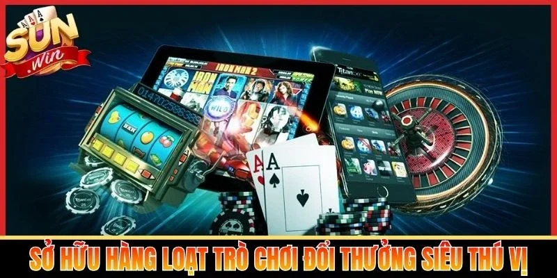 Sở hữu hàng loạt trò chơi đổi thưởng siêu thú vị