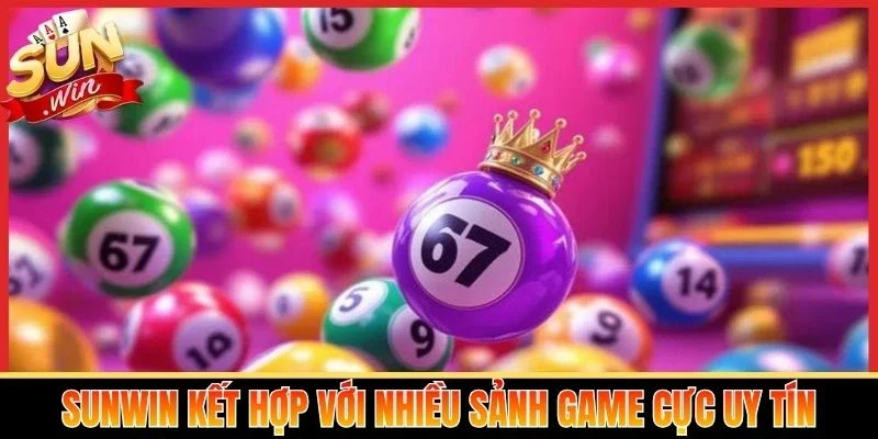 Sunwin kết hợp với nhiều sảnh game cực uy tín