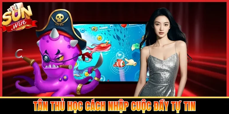 Tân thủ học cách nhập cuộc đầy tự tin