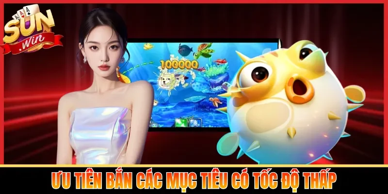 Ưu tiên bắn các mục tiêu có tốc độ thấp